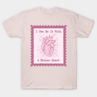 I Can Do It With A Broken Heart T-Shirt